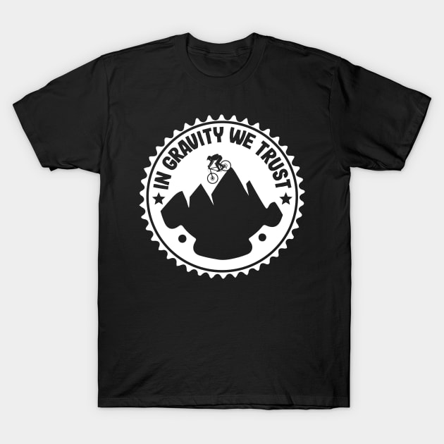 In Gravity We Trust Downhill Mountain Biking Gift T-Shirt by Kuehni